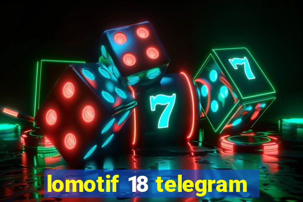 lomotif 18 telegram